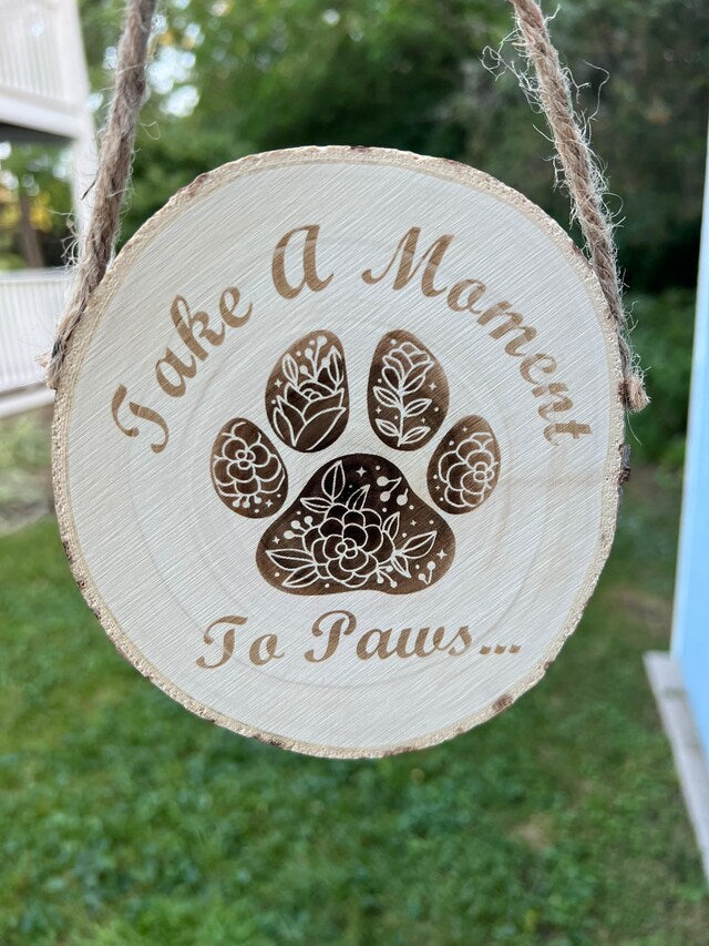 Take A Moment to Paws Wood Sign Hanging Rustic Round Farmhouse Handmade Engraved Custom Dog Sign Dog Decor Pet Decor