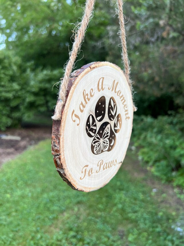 Take A Moment to Paws Wood Sign Hanging Rustic Round Farmhouse Handmade Engraved Custom Dog Sign Dog Decor Pet Decor