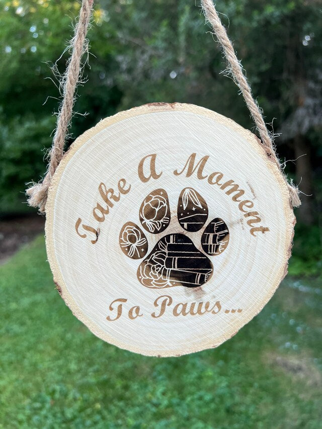 Take A Moment to Paws Wood Sign Hanging Rustic Round Farmhouse Handmade Engraved Custom Dog Sign Dog Decor Pet Decor