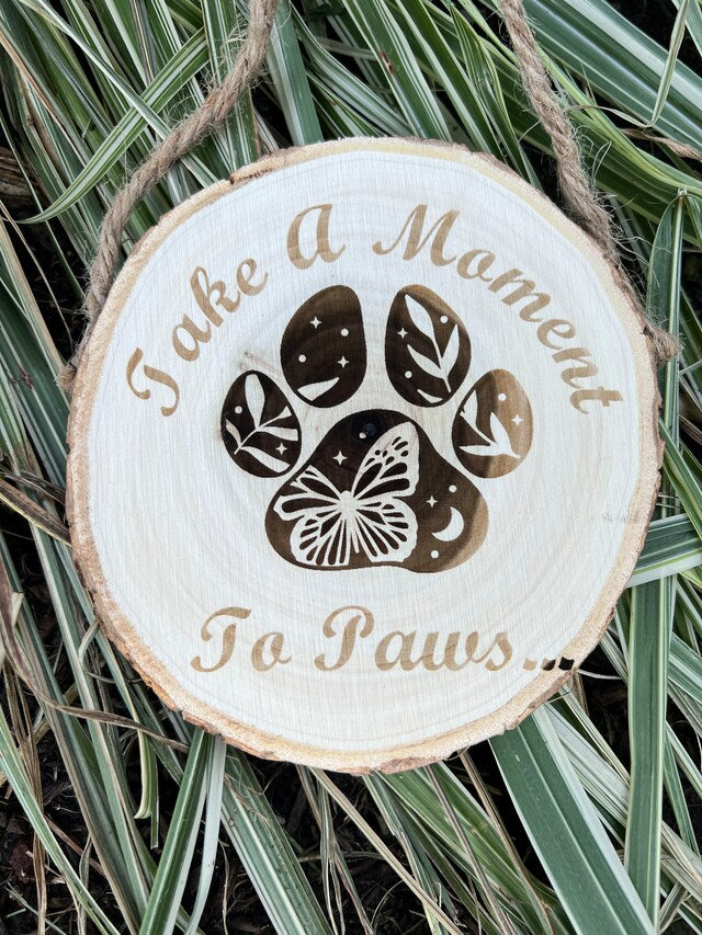 Take A Moment to Paws Wood Sign Hanging Rustic Round Farmhouse Handmade Engraved Custom Dog Sign Dog Decor Pet Decor